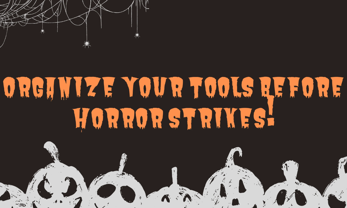 Halloween graphic reading “Organize Your Tools Before Horror Strikes!” with spiderwebs and spiders.